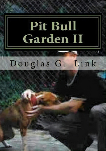 Pit Bull Garden Ii, De Douglas G Link. Editorial Createspace Independent Publishing Platform, Tapa Blanda En Inglés