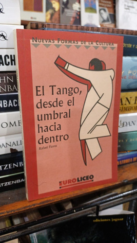 Rafael Flores - El Tango Desde El Umbral Hacia Dentro