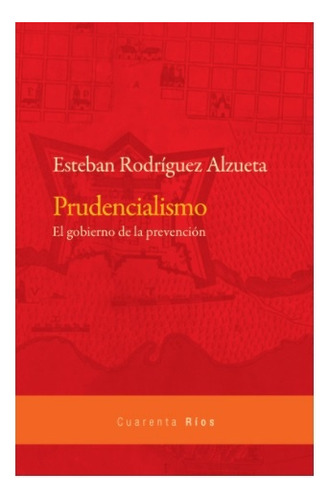 Prudencialismo. El Gobierno De La Prevención - Esteban Rodrí