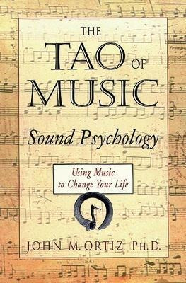 Tao Of Music : Sound Psychology - John M Ortiz