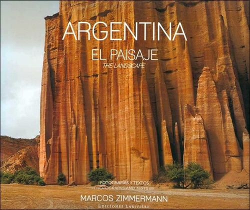 ARGENTINA - EL PAISAJE, de Marcos Zimmermann. Editorial Larivière, tapa dura en español, 2008