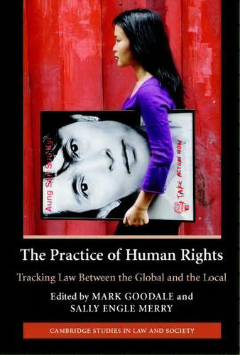 The Practice Of Human Rights : Tracking Law Between The Global And The Local, De Mark Goodale. Editorial Cambridge University Press, Tapa Blanda En Inglés