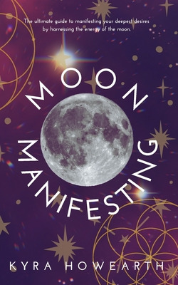 Libro Moon Manifesting: The Guide To Manifesting Your Des...