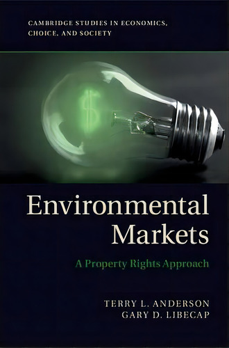 Environmental Markets : A Property Rights Approach, De Terry L. Anderson. Cambridge Studies In Economics, Choice, And Society, Vol. 1. Editorial Cambridge University Press, Tapa Blanda En Inglés