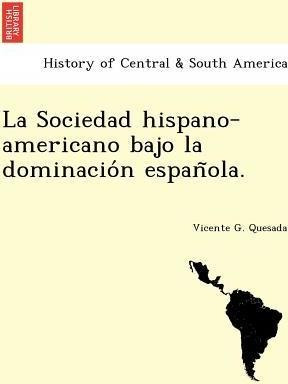 La Sociedad Hispano-americano Bajo La Dominacio N Espan O...