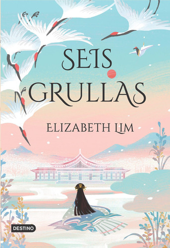 Seis grullas, de Lim, Elizabeth., vol. 1.0. Editorial Destino, tapa blanda, edición 1.0 en español, 2023