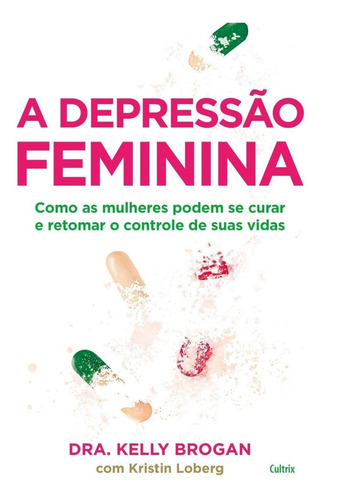 A Depressão Feminina - Como As Mulheres Podem Se Curar E Re