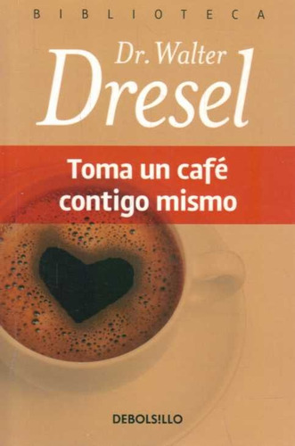 Toma Un Café Contigo Mismo - Dresel, Dr. Walter