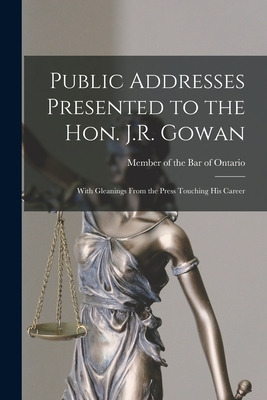 Libro Public Addresses Presented To The Hon. J.r. Gowan [...