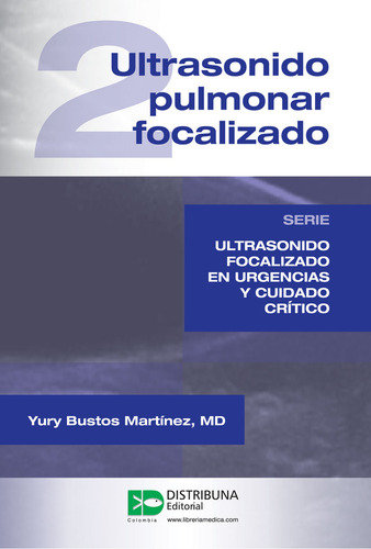 Ultrasonido Pulmonar Focalizado 2: , De Yury Bustos Martínez., Vol. 1. Editorial Distribuna, Tapa Blanda, Edición 2 En Español, 2016