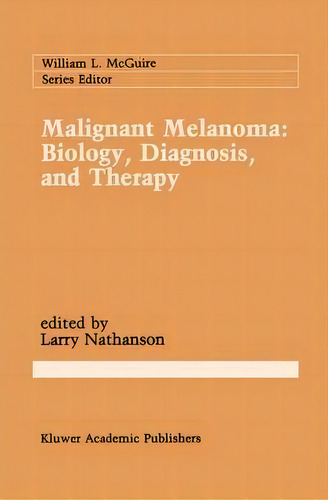 Malignant Melanoma: Biology, Diagnosis, And Therapy, De Larry Nathanson. Editorial Kluwer Academic Publishers, Tapa Dura En Inglés