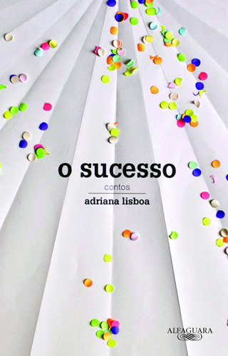 O Sucesso: O Sucesso, De Lisboa, Adriana. Editora Alfaguara (cia Das Letras), Capa Mole, Edição 1 Em Português