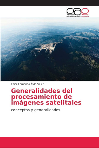 Libro: Generalidades Del Procesamiento Imágenes Satelital