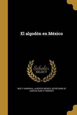 Libro El Algod N En M Xico - Alberto Ruiz Y Sandoval