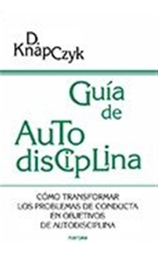 Guia De Autodisciplina Como Transformar Los Problemas De C -