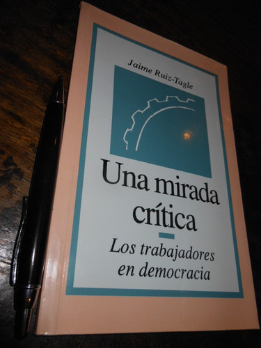 Una Mirada Crítica Los Trabajadores En Democracia Jaime Ruiz