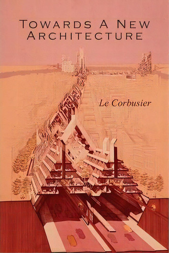 Towards A New Architecture, De Le Corbusier. Editorial Martino Fine Books, Tapa Blanda En Inglés