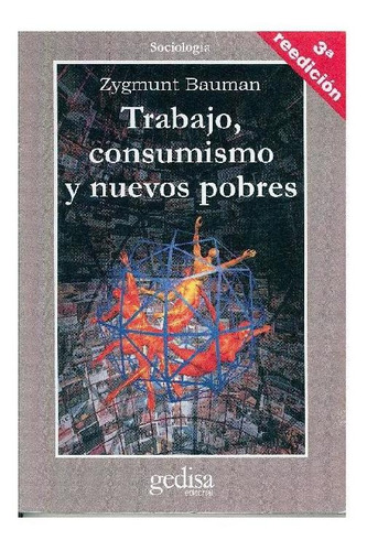 Trabajo, Consumismo Y Nuevos Pobres - Zygmunt Bauman