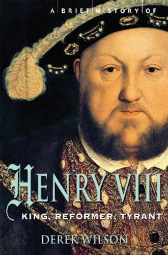 A Brief History Of Henry Viii / Mr Derek Wilson