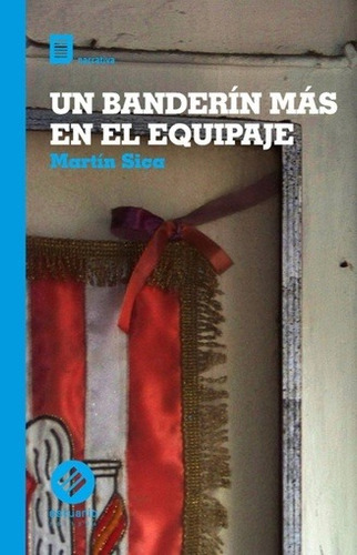 BANDERIN MAS EN EL EQUIPAJE, UN, de MARTIN SICA. Editorial Estuario en español