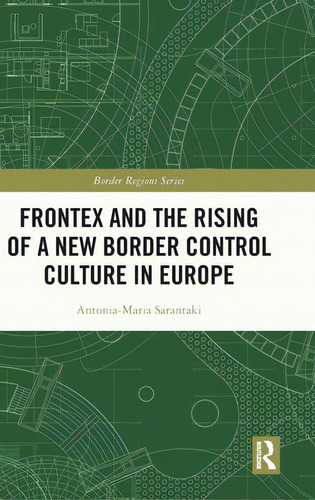 Frontex And The Rising Of A New Border Control Culture In Europe, De Sarantaki, Antonia-maria. Editorial Routledge, Tapa Dura En Inglés