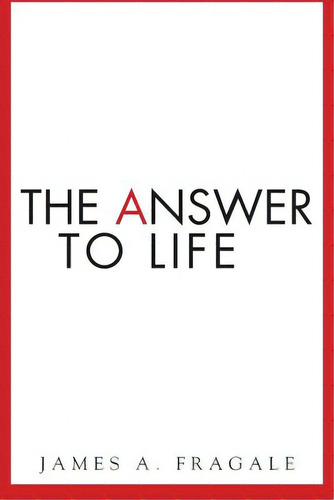 The Answer To Life, De Fragale, James A.. Editorial Createspace, Tapa Blanda En Inglés