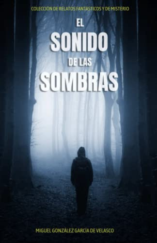 El Sonido De Las Sombras: Coleccion De Relatos Fantasticos Y