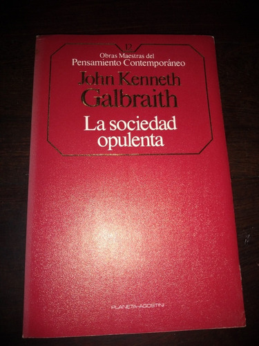 La Sociedad Opulenta. Kenneth Galbraith. Planeta. Olivos