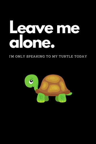 Libro: Leave Me Alone. Iøm Only Speaking To My Turtle Today.
