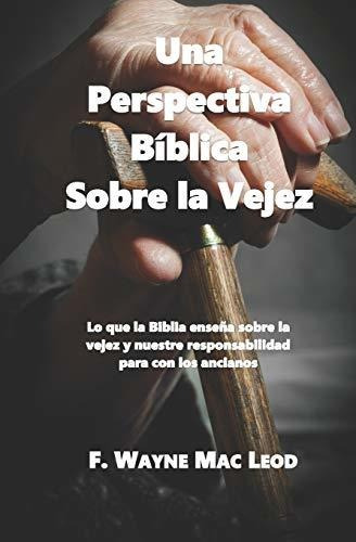 Una Perspectiva Bíblica Sobre La Vejez: Lo Que La Biblia Ens
