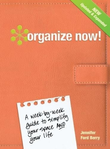 Organize Now! A Weekbyweek Guide To Simplify Your Space And 