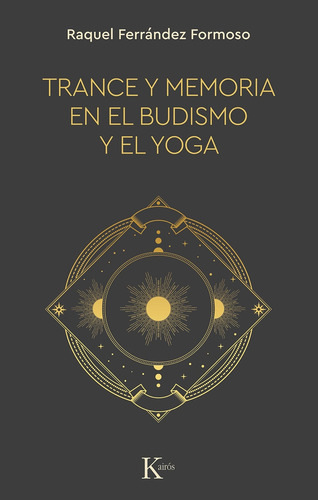 Trance y memoria en el budismo y el yoga, de Ferrández Formoso, Raquel. Editorial Kairos, tapa blanda en español, 2022