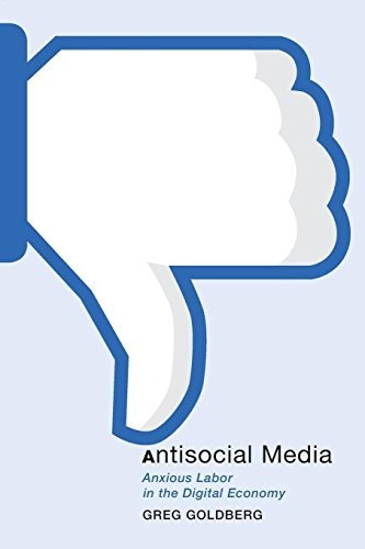 Antisocial Media Anxious Labor In The Digital Economy (postm