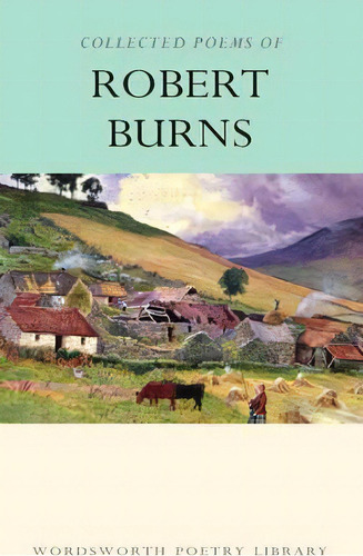 Collected Poems Of Robert Burns, De Robert Burns. Editorial Wordsworth Editions Ltd, Tapa Blanda En Inglés