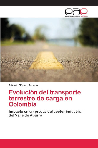 Libro: Evolución Del Transporte Terrestre De Carga En Colomb