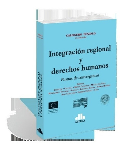 Integración Regional Y Derechos Humanos - Pizzolo, Calogero