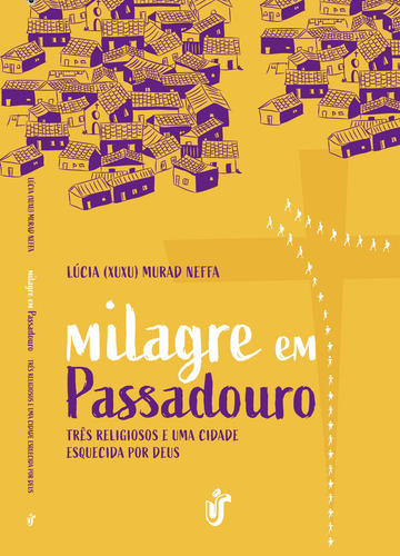 Milagre em passadouro: Três religiosos e uma cidade esquecida por Deus., de Murad Neffa, LÚCia ( Xuxu). Editora Gente Livraria e Editora Ltda., capa mole em português, 2019