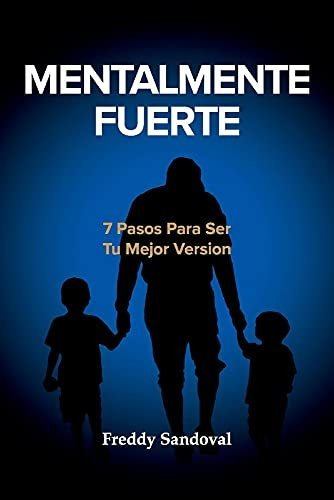 Libro : Mentalmente Fuerte 7 Pasos Para Ser Tu Mejor Versio