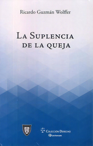 La Suplencia De La Queja, De Ricardo Guzmán Wolffer. Editorial Lectorum, Edición 1 En Español, 2019