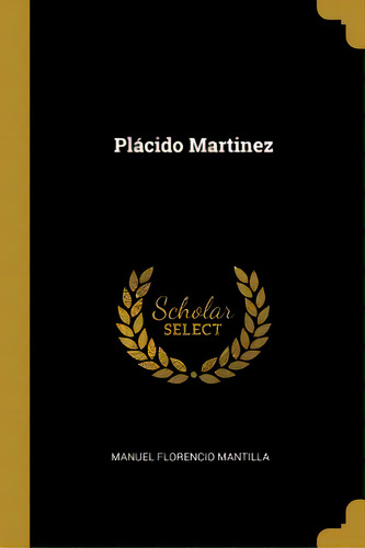 Plãâ¡cido Martinez, De Mantilla, Manuel Florencio. Editorial Wentworth Pr, Tapa Blanda En Inglés