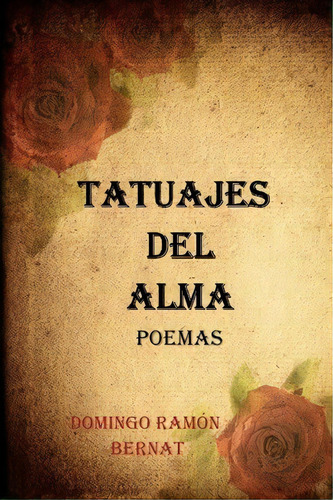 Tatuajes Del Alma, De Domingo Ramon Bernat. Editorial Createspace Independent Publishing Platform, Tapa Blanda En Español