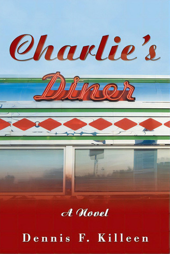 Charlie's Diner, De Killeen, Dennis F.. Editorial Xlibris Us, Tapa Blanda En Inglés