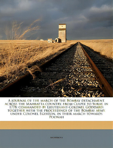 A Journal Of The March Of The Bombay Detachment, Across The Mahratta Country, From Culpee To Sura..., De Anonymous. Editorial Nabu Pr, Tapa Blanda En Inglés