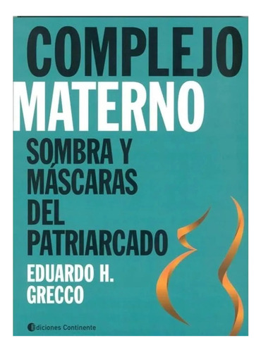Complejo Materno . Sombras Y Mascaras Del Patriarcado - #c