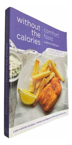 Without The Calories Comfort Food, De Justine Pattison. Editora Orion Em Inglês