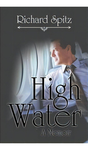 High Water, De Richard Spitz. Editorial Iuniverse, Tapa Blanda En Inglés