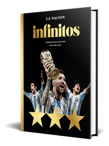 Infinitos One Shot Edicion Lujo Tapa Dura Argentina Campeon Revive 3 Campeonatos Inolvidables Que Unieron Al Pais En Emocion Y Gloria Futbolera