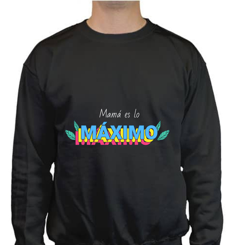 Sudadera Mamá Lo Máximo Unisex - Día De La Madre