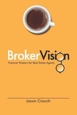Libro Brokervision : Practical Wisdom For Real Estate Age...