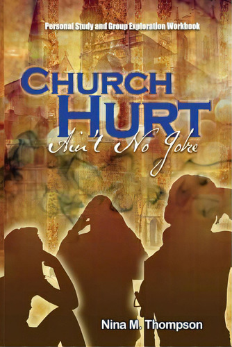 Church Hurt Ain't No Joke: Personal Study And Group Exploration Workbook, De Thompson, Nina M.. Editorial Createspace, Tapa Blanda En Inglés
